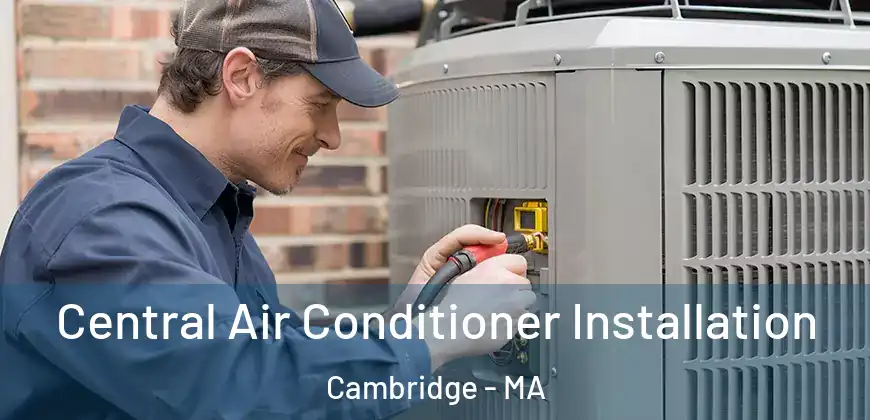 Central Air Conditioner Installation Cambridge - MA