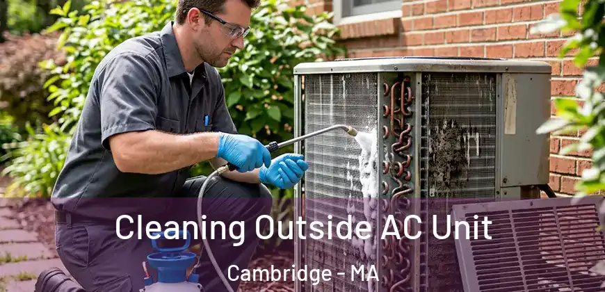 Cleaning Outside AC Unit Cambridge - MA