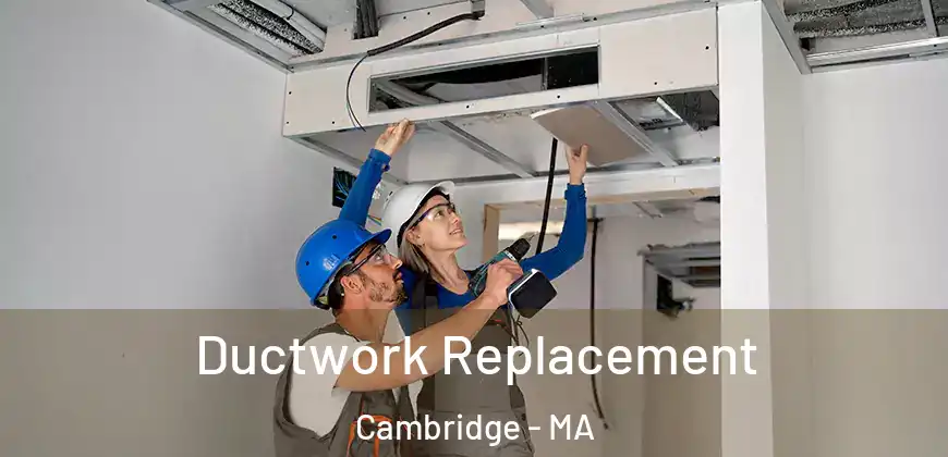 Ductwork Replacement Cambridge - MA