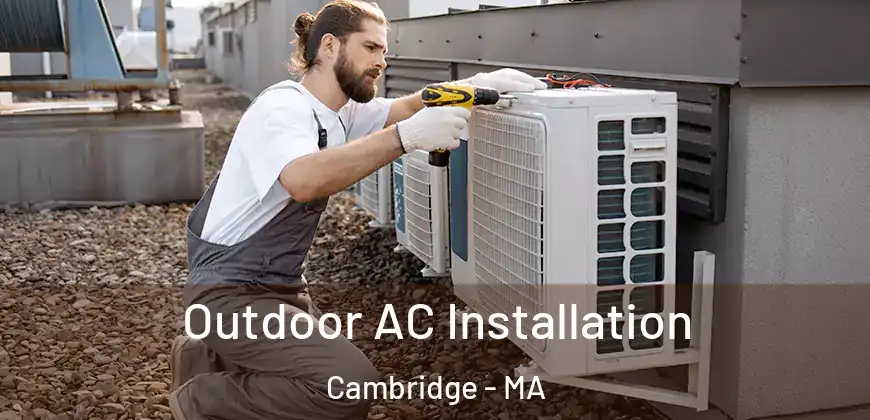 Outdoor AC Installation Cambridge - MA